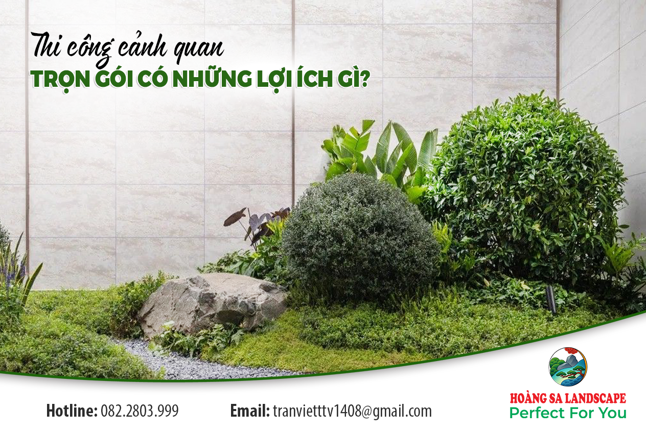 Thi công cảnh quan trọn gói có những lợi ích gì?